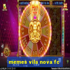 memes vila nova fc